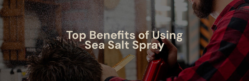 Top Benefits of Using Sea Salt Spray