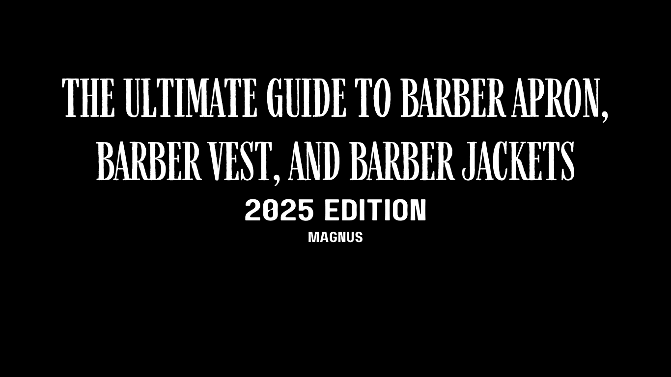 Barber Apron, Barber Vest & Barber Jackets | Ultimate 2025 Guide - Magnus Supply