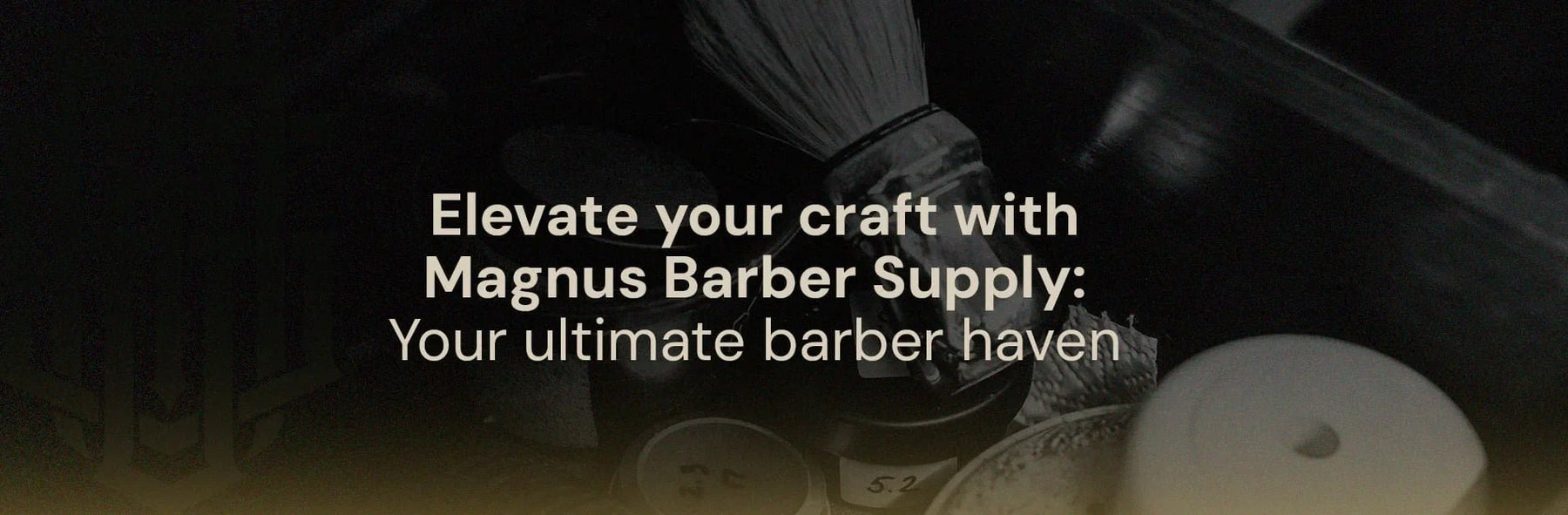 Elevate Your Craft with Magnus Barber Supply: Your Ultimate Barber Haven - Magnus Supply