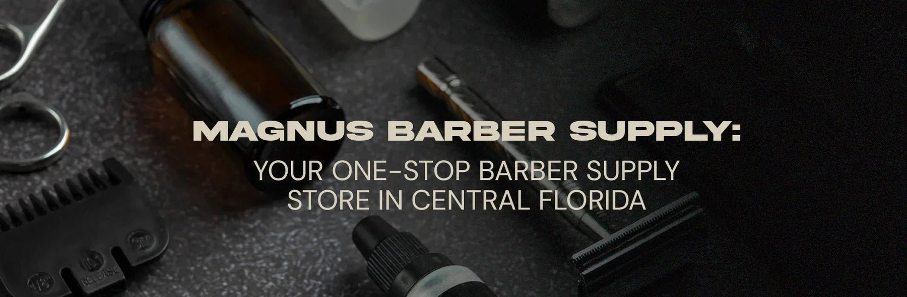 Magnus Barber Supply: Your One-Stop Barber Supply Store in Central Florida - Magnus Supply