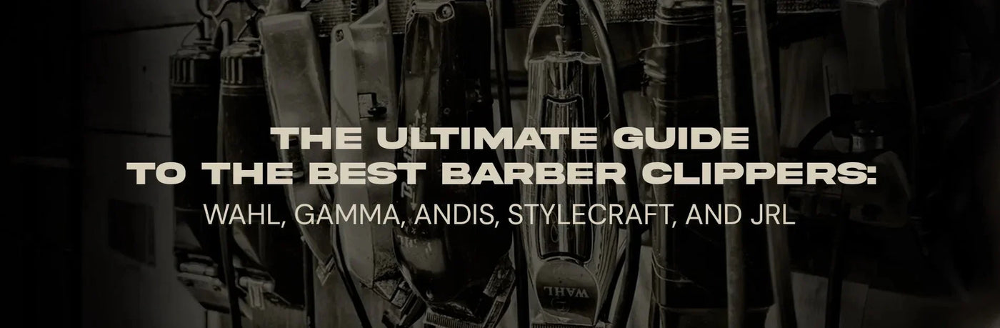 The Ultimate Guide to the Best Barber Clippers: Wahl, Gamma, Andis