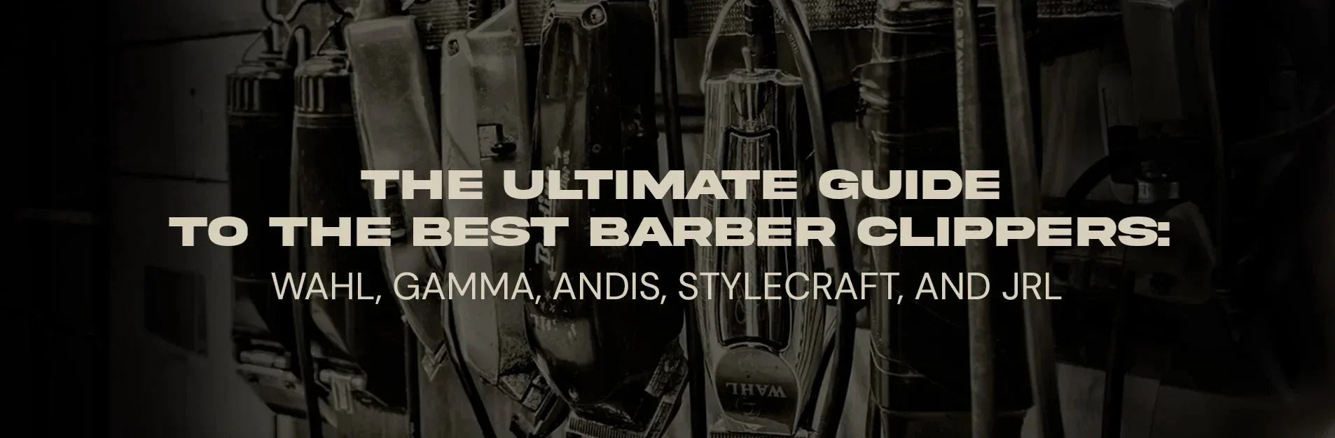 The Ultimate Guide to the Best Barber Clippers: Wahl, Gamma, Andis