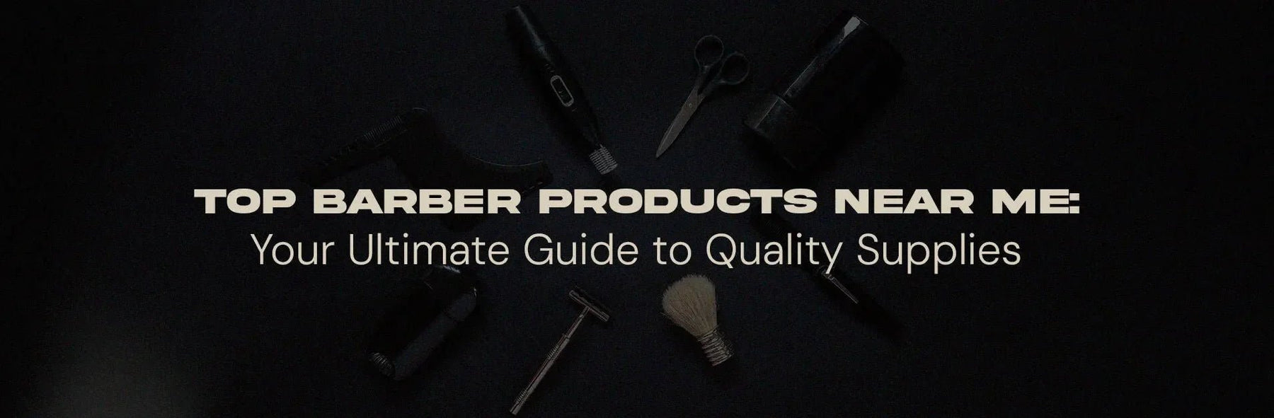 Top Barber Products Near Me: Your Ultimate Guide to Quality Supplies - Magnus Supply