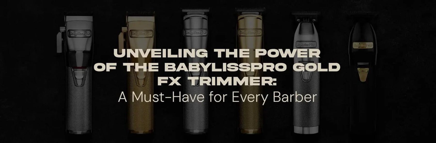 Unveiling the Power of the BaBylissPRO Gold FX Trimmer: A Must-Have for Every Barber - Magnus Supply