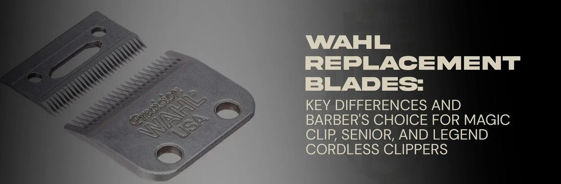 Wahl Replacement Blades: Best Picks for Magic Clip, Senior & Legend - Magnus Supply