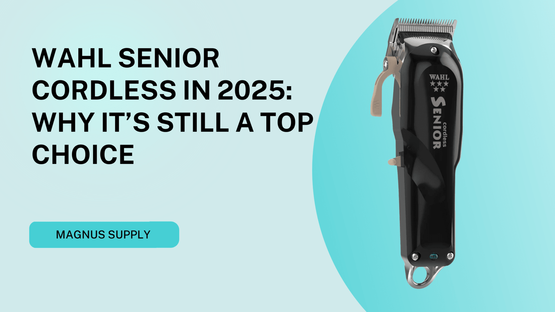 Wahl Senior Cordless in 2025: Why It’s Still a Top Choice - Magnus Supply